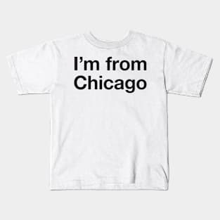 I'm from Chicago Kids T-Shirt